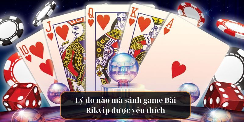 Game bài Rikvip – Sân chơi bài đổi thưởng hấp dẫn